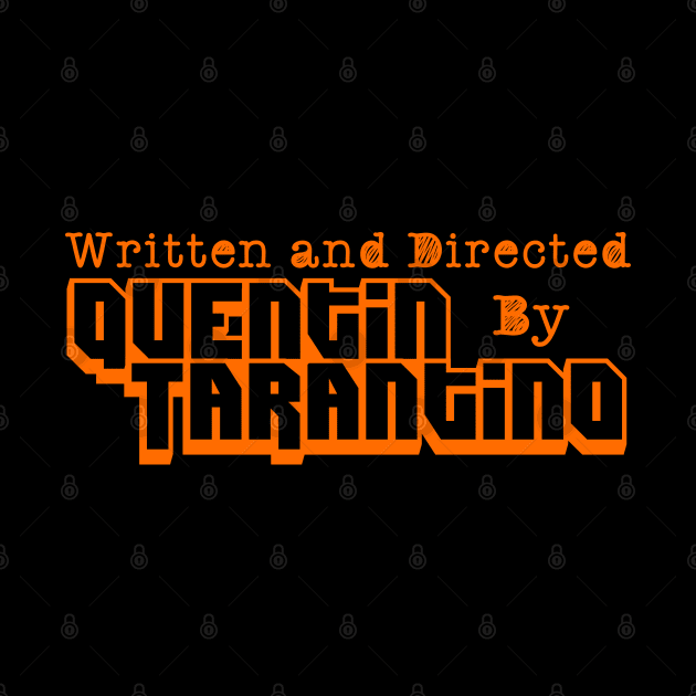 WRITTEN AND DIRECTED BY QUENTIN TARANTINO by Your Design