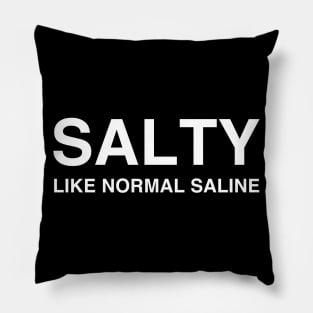 Salty Like Normal Saline Pillow