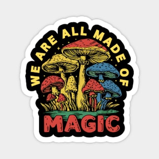 Colorful Mushroom Magic: We Are All Made of Magic Magnet