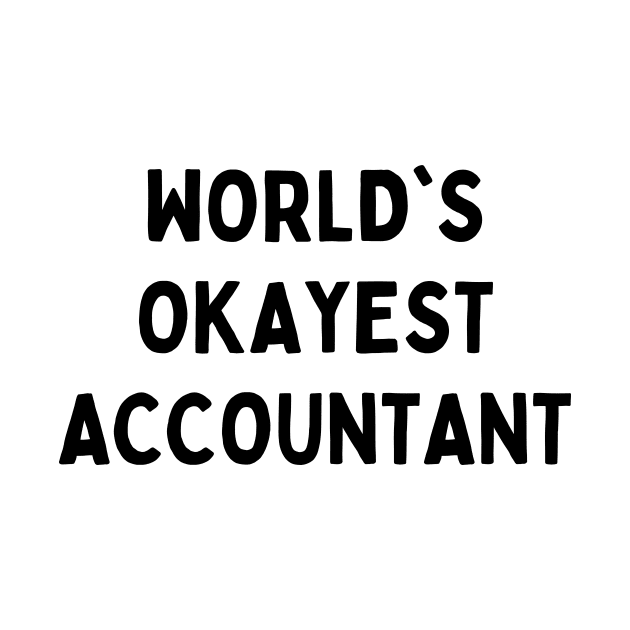 Worlds okayest accountant by Word and Saying