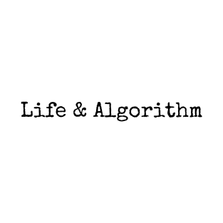 Life And The Algorithm T-Shirt