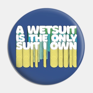 A Wetsuit Is The Only Suit I Own /// Humorous Scuba Diver Design Pin