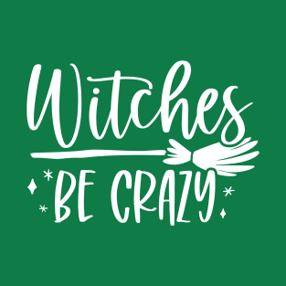 Witches Be Crazy T-Shirt