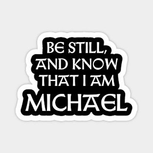 Be Still And Know That I Am Michael Magnet