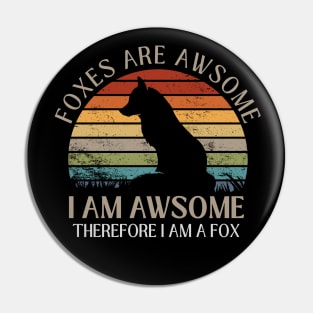 Foxes Are Awesome. I am Awesome Therefore I am a Fox Funny Fox Shirt Pin