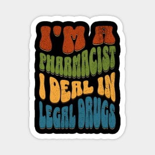 I'm A Pharmacist I Deal In Legal Drugs Funny Pharmacy Magnet