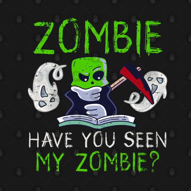 Halloween Zombie Have You Seen My Zombie Funny Death Scythe by alcoshirts