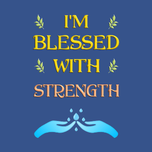 I'm Blessed With Strength T-Shirt