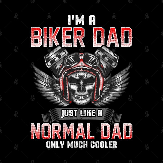 I'm A Biker Dad Just Like A Normal Dad Only Much Cooler by E