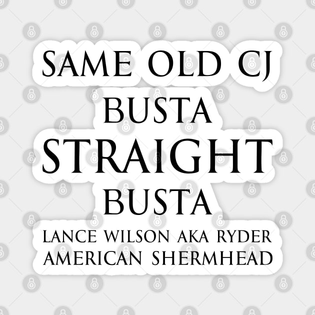 Same old cj busta straight busta. - Lance Wilson aka Ryder - American Shermhead Inspirational quotes black Magnet by FOGSJ