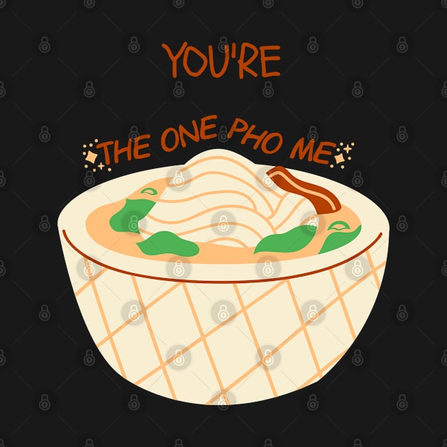 You're the one pho me - valentine's day gift for him or her - foodie by whatisonmymind