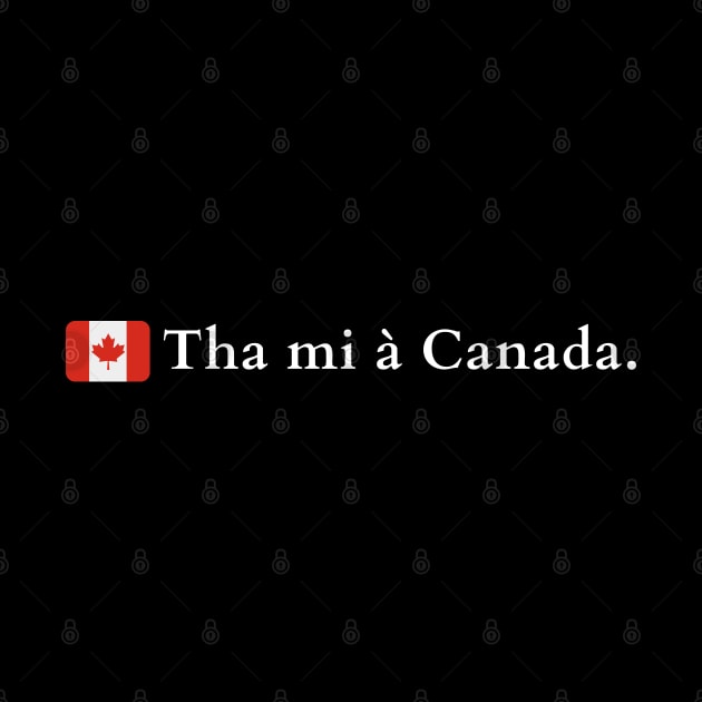 Tha mi à Canada Scottish Gaelic I Am From Canada by allscots