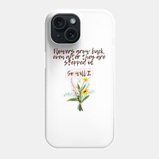 Flowers grow back- Aesthetic motivational quote Phone Case