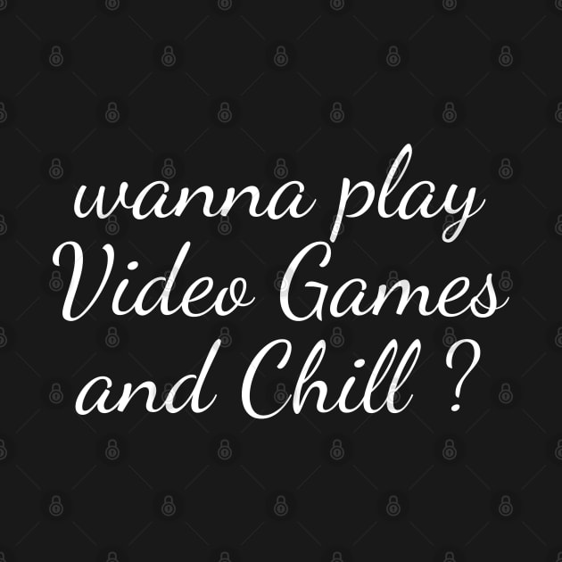 Wanna Play Video Games And Chill by Gamers World Store