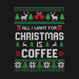 All I Want For Christmas Is Coffee T-Shirt