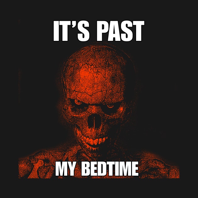 Hard Skeleton Funny Meme T-Shirt - It's Past My Bedtime by ILOVEY2K