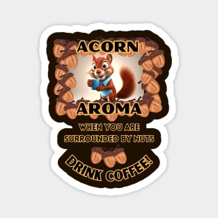 Funny squirrel drinking coffee acorn aroma Magnet