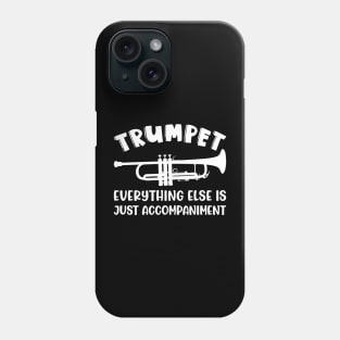 Trumpet Everything Else Is Accompaniment Marching Band Cute Funny Phone Case