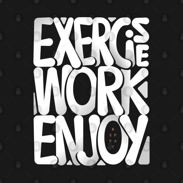 Exercise Work Enjoy by GeeTee