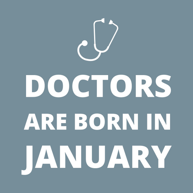 Disover Doctors are born in January - Doctors Are Born In January - T-Shirt