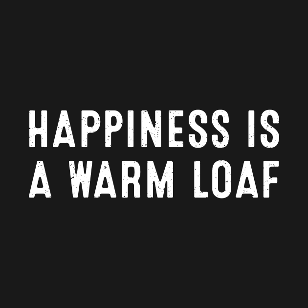 Happiness is a Warm Loaf by trendynoize