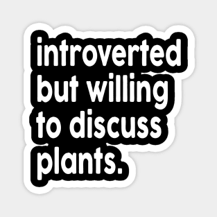 introverted but willing to discuss plants white color Magnet