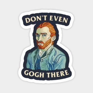 Don't Even Gogh There Magnet