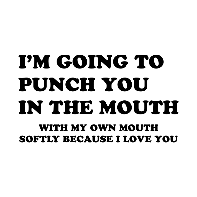 I'M GOING TO PUNCH YOU IN THE MOUTH by TheCosmicTradingPost