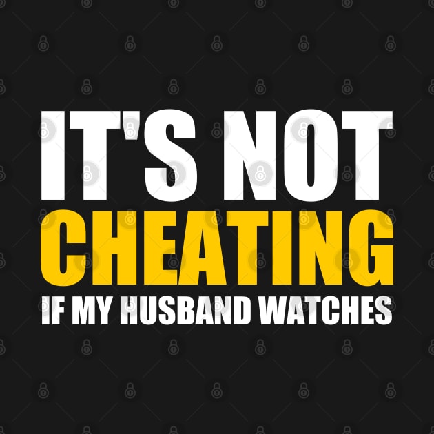 It's Not Cheating If My Husband Watches Funny Saying. by Clara switzrlnd