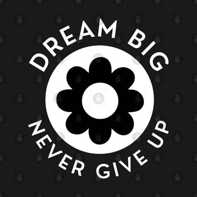 Dream Big Never Give Up. Retro Vintage Motivational and Inspirational Saying. White by That Cheeky Tee