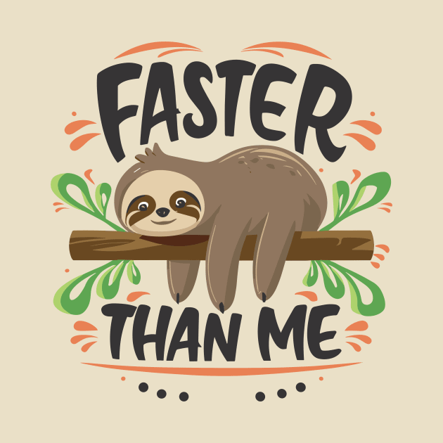 Faster Than Me - Playful Sloth Typography Design by The Dark Matter Art