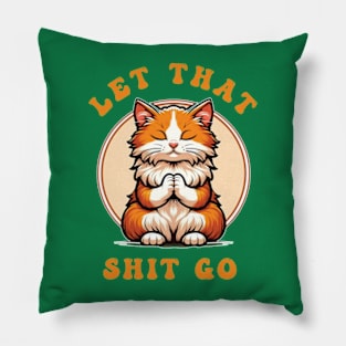 Let That Shit Go Zen Cat Pillow