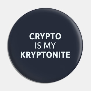 Crypto is my Kryptonite Pin