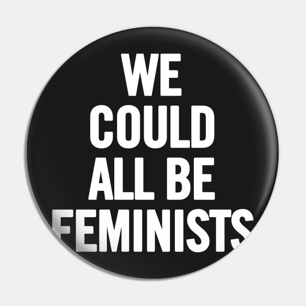We Could All Be Feminists Pin by sergiovarela