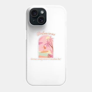 Delusions: because sanity needs a vacation too! Phone Case