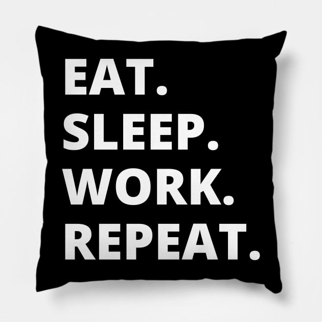 Eat Sleep Work Repeat Pillow by HobbyAndArt