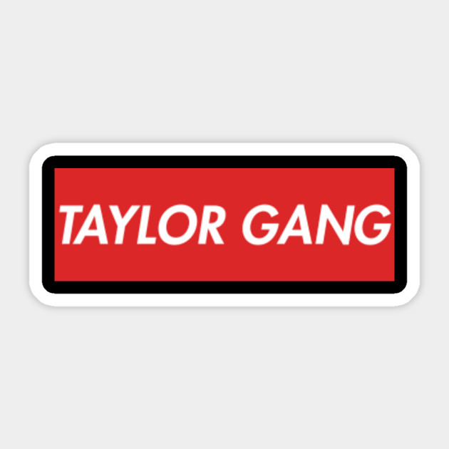 Taylor Gang Taylor Gang Sticker Teepublic