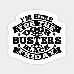 I m here for the door busters black Friday T Shirt For Women Men Magnet