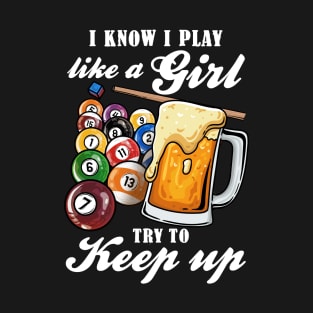 I Know I Play Like A Girl Try To Keep Up I Billiards T-Shirt