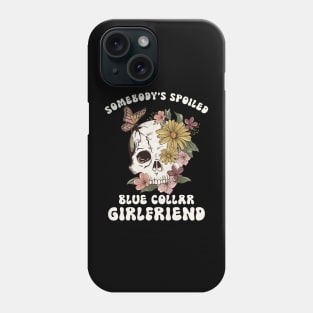 Somebody's Spoiled Blue Collar Girlfriend Phone Case