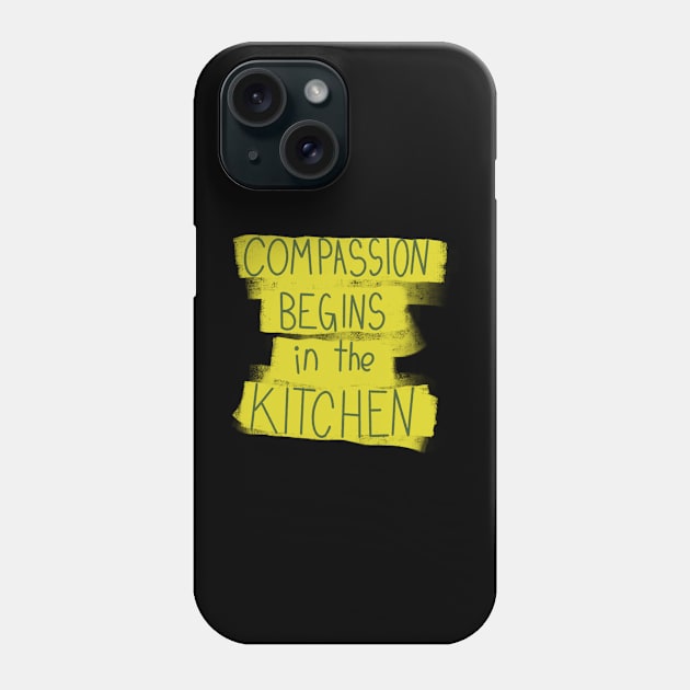 Compassion Begins In The Kitchen Phone Case by CozyEasel