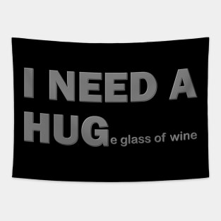 I Need A Hug, I Need A Huge Glass Of Wine, Wine Lover, Wine, Red Wine, White Wine, Wine Drinker, Alcohol, Wine Glass, Wine Lover Gift, Wine Enthusiast, Wine Festival Tapestry