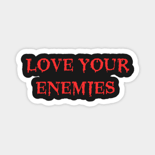 Love Your Enemies Death Metal Cannibal Corpse Parody Magnet