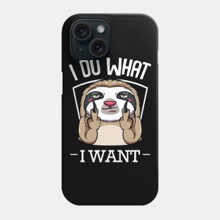 Sloth - I Do What I Want - Middlefinger Phone Case