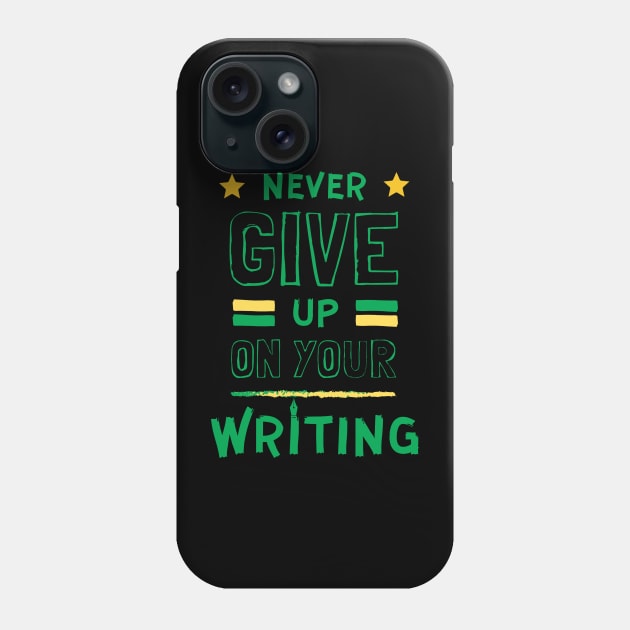 Never Give up on your Writing Phone Case by PetraKDesigns