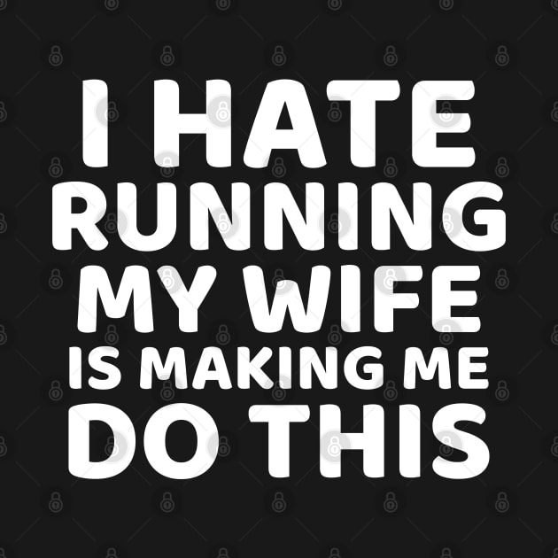 I hate running my wife is making me do this funny gift by inspiringtee
