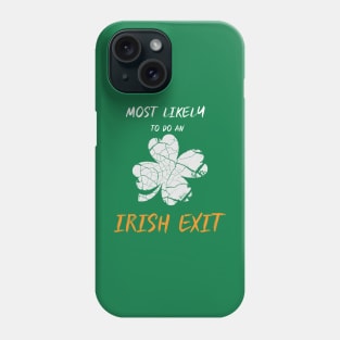 Funny Most Likely To Do An Irish Exit St Patrick day Phone Case