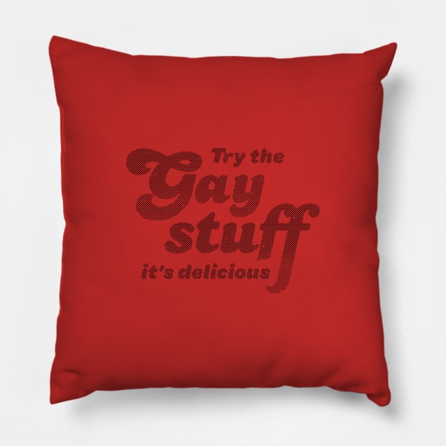 Try The Gay Stuff It's Delicious Pillow by Heyday Threads