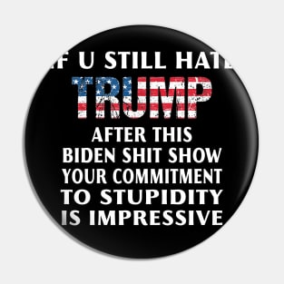 If You Still Hate Trump After This Biden Shit Show Pin