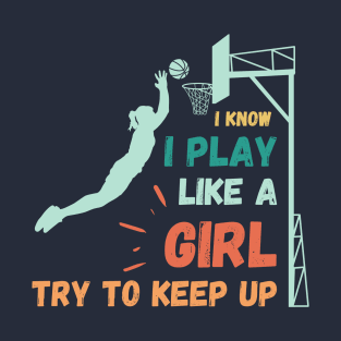 I know I play like a girl try to keep up T-Shirt